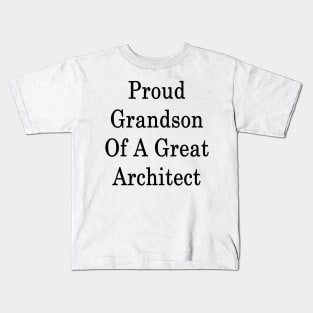 Proud Grandson Of A Great Architect Kids T-Shirt